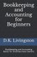 Bookkeeping and Accounting for Beginners - Bookkeeping and Accounting Basics for Small Business Owners (Paperback): D K...