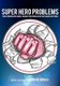 Super Hero Problems - Their Problems Are Worse, Because Their Muscles Are Way Bigger Than Yours (Paperback): Andrew Frinkle