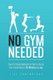 No Gym Needed - Quick & Simple Workouts for Gals on the Go - Get a Toned Body in 30 Minutes or Less (Paperback): Lise Cartwright