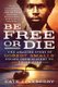 Be Free or Die: The Amazing Story of Robert Smalls' Escape from Slavery to Union Hero (Paperback): Cate Lineberry