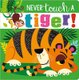 Never Touch a Tiger! (Board book): Make Believe Ideas Ltd, Rosie Greening
