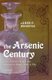 The Arsenic Century - How Victorian Britain was Poisoned at Home, Work, and Play (Paperback): James C Whorton