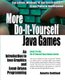 More Do-It-Yourself Java Games - An Introduction to Java Graphics and Event-Driven Programming (Paperback): Paul Godtland