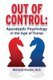 Out of Control - Apocalyptic Psychology in the Age of Trump (Paperback): Richard L Kradin MD