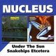 Nucleus - Under the Sun/snakehips Etcetera (CD, Imported): Nucleus