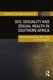 Sex, Sexuality and Sexual Health in Southern Africa (Paperback, 3rd Edition): Peter Aggleton, Mary Crewe, Deevia Bhana