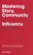 Mastering Story, Community and Influence - How to Use Social Media to Become a Socialeader (Hardcover): J. Oatway