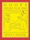 GOOPS AND HOW TO BE THEM - A Manual of Manners for Polite Infants Inculcating many Juvenile Virtues Both by Precept and Example...