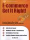 E-commerce Get it Right! - Essential Step-by-step Guide for Selling & Marketing Products Online. Insider Secrets, Key...