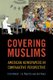Covering Muslims - American Newspapers in Comparative Perspective (Hardcover): Erik Bleich, Maurits Van der Veen