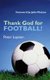 Thank God for Football! (Paperback): Peter Lupson