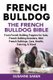 French Bulldog - The French Bulldog Bible: From French Bulldog Puppies for Sale, French Bulldog Breeders, French Bulldog...