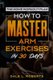 The Home Workout Plan - How to Master Arm Exercises in 30 Days (Paperback): Dale L Roberts