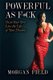 Powerful As F*ck - Own your Sh*t. Live the Life of Your Dreams. (Paperback): Morgan Field