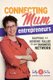 Connecting Mum Entrepreneurs - Mapping and Adding Value to Your Business Network (Paperback): Sally a Curtis