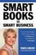 Smart Books = Smart Business How to Take Charge of Your Accounting and Really Run Your Business Profitably (Paperback): Marie J...