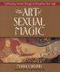 The Art Of Sexual Magic - Cultivating Sexual Energy To Transform Your Life (Paperback, New edition): Margo Anand