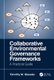 Collaborative Environmental Governance Frameworks - A Practical Guide (Paperback): Timothy Gieseke