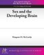Sex and the Developing Brain (Paperback, New): Margaret McCarthy