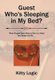 Guest Who'S Sleeping in My Bed? - When People Don'T Want to Stay at a Hotel They Sleep with Me . . . (Hardcover):...