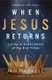 When Jesus Returns - Living in Expectation of the End Times (Paperback): Jan Markell