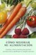 C mo mejorar mi alimentaci n - Consejos y trucos sencillos para practicar una dieta sana en cualquier situaci n (Spanish,...