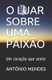 O Luar Sobre Uma Paixao - Um coracao que sente (Portuguese, Paperback): Antonio Mendes