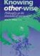 Knowing Other-Wise - Philosophy at the Threshold of Spirituality (Hardcover, New): James H Olthuis