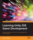 Learning Unity iOS Game Development (Paperback): Kyle Langley