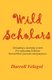 Wild Scholars - Designing a learning system for educating Scholars toward their passions and purposes. (Paperback): Darrell...