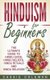 Hinduism for Beginners - The Ultimate Guide to Hindu Gods, Hindu Beliefs, Hindu Rituals and Hindu Religion (Paperback): Cassie...