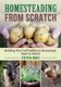 Homesteading From Scratch - Building Your Self-Sufficient Homestead, Start to Finish (Paperback): Steven Jones