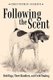 Following The Scent - Bird Dogs, Their Handlers, and Field Trialing (Hardcover): Christopher Eckhoff