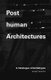 Posthuman Architectures - A Catalogue of Archetypes (Paperback): Jacopo Leveratto