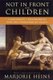 Not in Front of the Children - Indecency, Censorship, and the Innocence of Youth (Paperback, 2nd Revised edition): Marjorie...