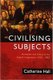 Civilising Subjects - Metropole and Colony in the English Imagination 1830-1867 (Paperback): Hall