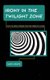 Irony in The Twilight Zone - How the Series Critiqued Postwar American Culture (Hardcover): David Melbye