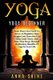 Yoga - Yoga Beginner, Basic Poses You Need to Know as a Beginner, Tips on Easy Wei (Paperback): Anna Shine
