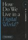 How Do We Live in a Digital World? (Paperback): C. Ben Mitchell