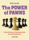 The Power of Pawns - Chess Structure Fundamentals for Post-Beginners (Paperback): Jorg Hickl