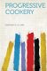 Progressive Cookery (Paperback): Hinckley E M Mrs