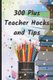 300 Plus Teacher Hacks and Tips (Paperback): Debra Chapoton