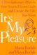It's My Pleasure - A Revolutionary Plan to Free Yourself from Guilt and Create the Life You Want (Book): Maria Rodale,...