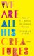 We Are All His Creatures: Tales of P. T. Barnum, the Greatest Showman (Hardcover): Deborah Noyes