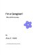I'm a Caregiver! Who said this was easy. - ......a humorous look at my Journey. (Paperback): Mary K Hukill