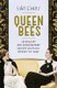 Queen Bees - Six Brilliant and Extraordinary Society Hostesses Between the Wars - A Spectacle of Celebrity, Talent, and Burning...