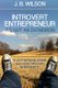 Introvert Entrepreneur - It's not an Oxymoron - 16 Entrepreneurship Success Tips For Introverts (Paperback): JB Wilson