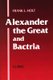 Alexander the Great and Bactria - The Formation of a Greek Frontier in Central Asia (Paperback, New edition): Frank Holt