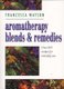 Aromatherapy Blends and Remedies - Over 800 Recipes for Everyday Use (Paperback): Franzesca Watson