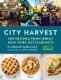 City Harvest - 100 Recipes from Great New York Restaurants (Hardcover): Florence Fabricant